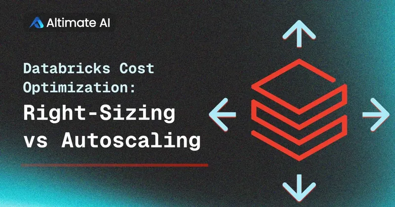 Databricks Cost Optimization: Right-Sizing vs Autoscaling