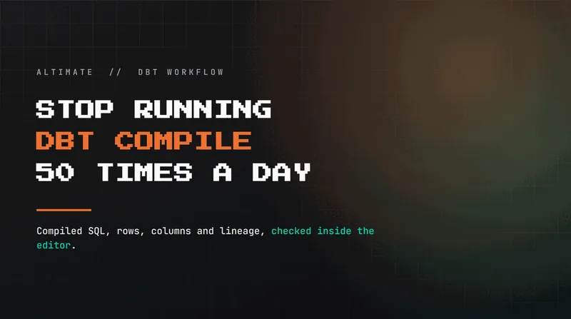 How I Stopped Running dbt Compile 50 Times a Day